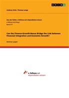 Andreas Grün, Sebastian Kemper, Thoma Lange, Thomas Lange, Johannes Weiß - Can the Finance-Growth-Nexus Bridge the Link between Financial Integration and Economic Growth?