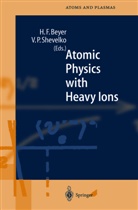 Heinrich Beyer, Heinrich F. Beyer, Viatcheslav P. Shevelko - Atomic Physics with Heavy Ions