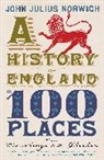 John Julius Norwich, John Julius Norwich, Norwich John Julius - A History of England in 100 Places