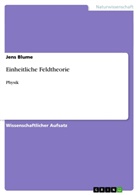 Jens Blume - Einheitliche Feldtheorie