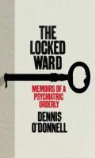 &amp;apos, Dennis donnell, O&amp;apos, Dennis O'Donnell, Dennis O''donnell - The Locked Ward
