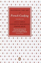 Beck, Simone Beck, Beck Simone, Bertholl, Louisett Bertholle, Louisette Bertholle... - Mastering the Art of French Cooking v.1