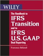 Francesco Bellandi, BELLANDI FRANCESCO - Handbook to Ifrs Transition and to Ifrs U.s. Gaap Dual Reporting