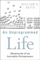 Wh Saito, William H. Saito, William Hiroyuki Saito - Unprogrammed Life