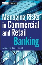 A Ghosh, Amalendu Ghosh, Ghosh Amalendu - Managing Risks in Commercial and Retail Banking