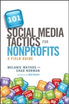 M Mathos, Melanie Mathos, Mathos Melanie, Chad Norman, Norman Chad - 101 Social Media Tactics for Nonprofits