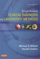 Tvedte, Tvedten, Harold Tvedten, Harold (DACVP) Tvedten, Tvedten Harold, Willard... - Small Animal Clinical Diagnosis by Laboratory Methods