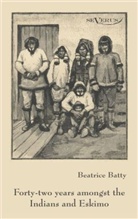 Beatrice Batty - Forty-two years among the Indians and Eskimo