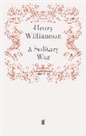 Henry Williamson, Williamson Henry, Henr Williamson, Henry Williamson - A Solitary War