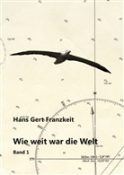 Hans G. Franzkeit, Hans Gert Franzkeit - Wie weit war die Welt. Bd.1