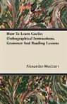 Alexander Macbain - How to Learn Gaelic; Orthographical Instructions, Grammar and Reading Lessons