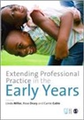 Linda Miller, Linda (EDT)/ Cable Miller, Linda Cable Miller, Carrie Cable, Rose Drury, Linda Miller - Extending Professional Practice in the Early Years