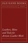 Anon - Leathers, Skins and Tools for Artistic Leather Work