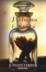 A. Hyatt Verrill - Perfumes and Spices - Including an Account of Soaps and Cosmetics - The Story of the History, Source, Preparation, and Use of the Spices, Perfumes, So