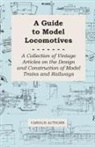 VARIOUS - A Guide to Model Locomotives - A Collection of Vintage Articles on the Design and Construction of Model Trains and Railways
