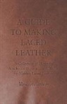 Various - A Guide to Making Laced Leather - A Collection of Historical Articles on Designs and Methods for Making Laced Leather