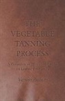 Various - The Vegetable Tanning Process - A Collection of Historical Articles on Leather Production