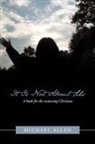 Michael Allen - It Is Not about Us