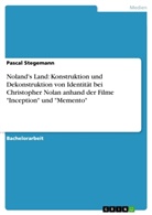 Pascal Stegemann - Noland's Land: Konstruktion und Dekonstruktion von Identität bei Christopher Nolan anhand der Filme "Inception" und "Memento"