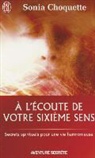 Sonia Choquette - A l'écoute de votre sixième sens : secrets spirituels pour une vie harmonieuse