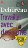 Tonvoisin Debureau - Travailler avec des cons : à contre courant, indispensable guide de survie au bureau ! : essai