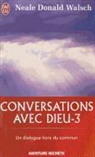 Neale Walsch, Neale Donald Walsch - Conversations avec Dieu : un dialogue hors du commun. Vol. 3