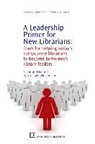 Suzanne Byke, Suzanne/ Lowe-wincentsen Byke, D. L. Lowe-Wincentsen, Dawn Lowe-Wincentsen - A Leadership Primer for New Librarians