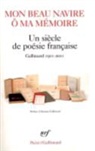 Gall Collectifs - Mon beau navire, ô ma mémoire : un siècle de poésie française : Gallimard, 1911-2011
