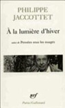 Phili Jaccottet, Philippe Jaccottet - A la lumière d'hiver. Leçons ; et de Chants d'en bas. Pensées sous les nuages