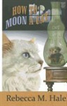 Rebecca M. Hale - How to Moon a Cat