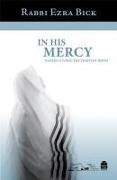Ezra Bick, Rabbi Ezra Bick - In His Mercy - Understanding the Thirteen Middot