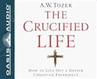 A. W. Tozer - The Crucified Life: How to Live Out a Deeper Christian Experience (Audiolibro)