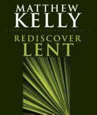 Matthew Kelly - Rediscover Lent
