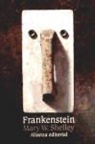 Mary Wollstonecraft Shelley, Mary Wollstonecraft . . . [et al. Shelley - Frankenstein o el moderno Prometeo