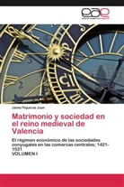 Jaime Piqueras Juan - Matrimonio y sociedad en el reino medieval de Valencia