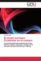 Carolina Ortiz - El sueño europeo. Cicatrices en el cuerpo.