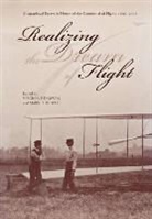 Nasa History Division, Mark D. Bowles, Virginia P. Dawson - Realizing the Dream of Flight: Biographical Essays in Honor of the Centennial of Flight, 1903-2003