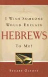 Stuart Olyott - I Wish Someone Would Explain Hebrews to Me!