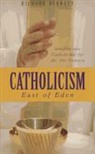 Richard Bennett - Catholicism: East of Eden: Insights Into Catholicism for the Twenty-First Century