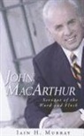 Iain H. Murray - John MacArthur: Servant of the Word and Flock