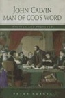 Peter Barnes - John Calvin: Man of God's Word, Written & Preached