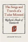 Andrew Taylor - The Songs and Travels of a Tudor Minstrel: Richard Sheale of Tamworth