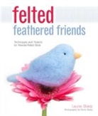 Kevin Sharp, Laurie Sharp, Laurie Sharp Sharp, Kevin Sharp - Felted Feathered Friends