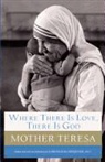 Mother Teresa Of Calcutta, Teresa, Brian Kolodiejchuk - Where There Is Love, There Is God: A Path to Closer Union with God and Greater Love for Others