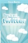 Steve Burns - How to Get Followers on Twitter