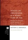 Matthew D. Kirkpatrick, Matthew D./ Kelly Kirkpatrick - Attacks on Christendom in a World Come of Age
