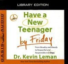 Kevin Leman, Kirby Heyborne - Have a New Teenager by Friday (Library Edition): From Mouthy and Moody to Respectful and Responsible in 5 Days (Audio book)