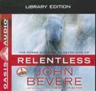 John Bevere, John Bevere - Relentless (Library Edition): The Power You Need to Never Give Up (Audio book)