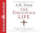 A. W. Tozer - The Crucified Life (Library Edition): How to Live Out a Deeper Christian Experience (Audiolibro)