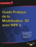 Patrice Rey - Guide pratique de la modélisation 3D avec WPF 4